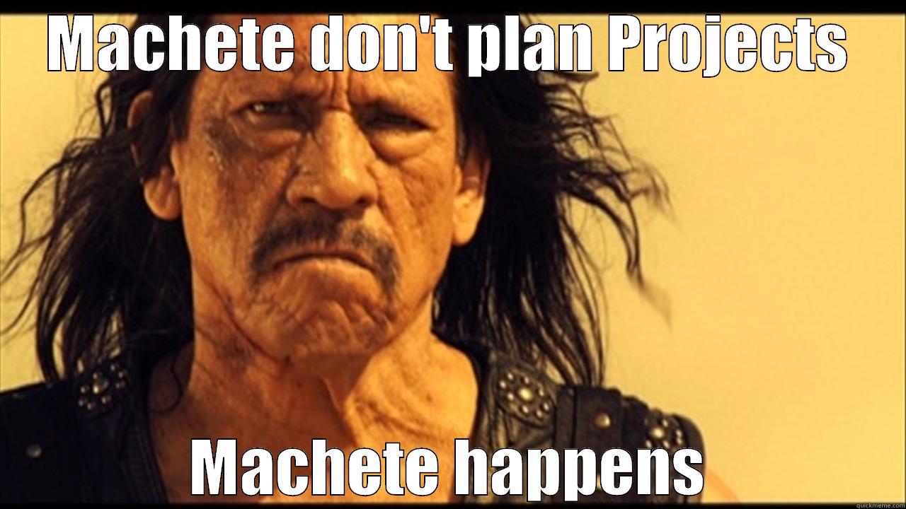 MACHETE DON'T PLAN PROJECTS MACHETE HAPPENS Misc