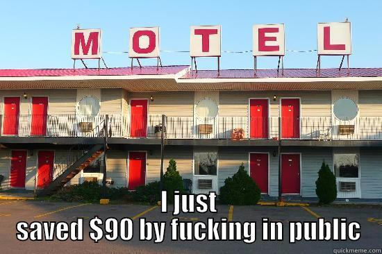 motel meme  -  I JUST SAVED $90 BY FUCKING IN PUBLIC Misc