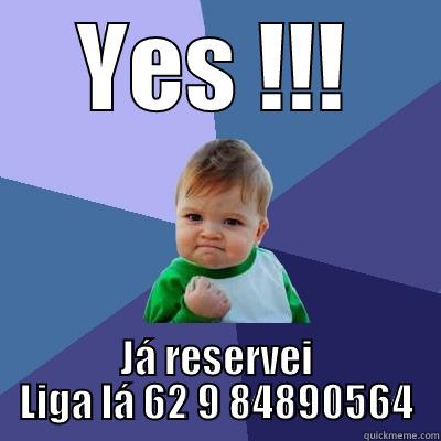 YES !!! JÁ RESERVEI LIGA LÁ 62 9 84890564 Success Kid
