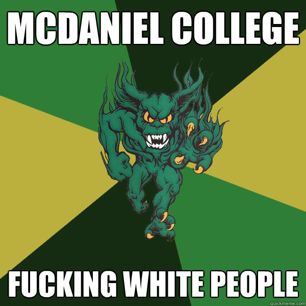 Mcdaniel college  fucking white people  Green Terror