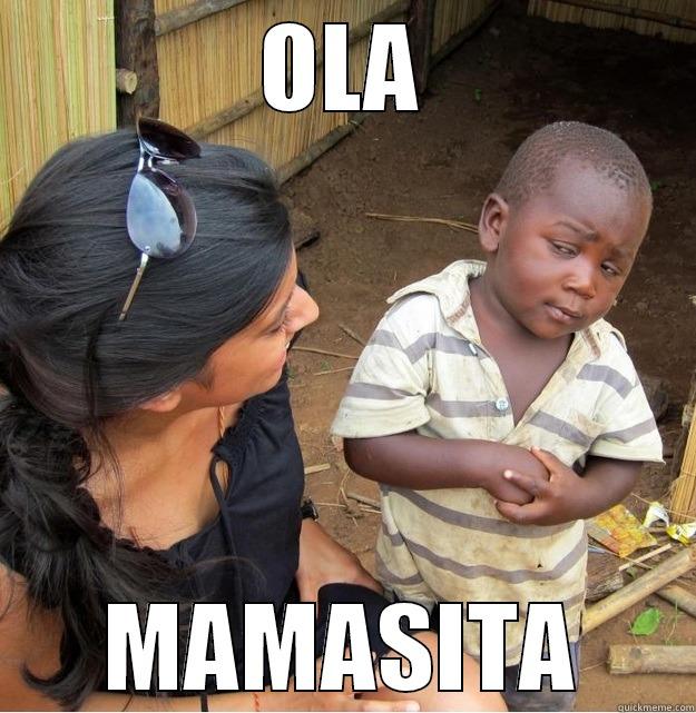 yo soy sexy  - OLA MAMASITA Skeptical Third World Kid