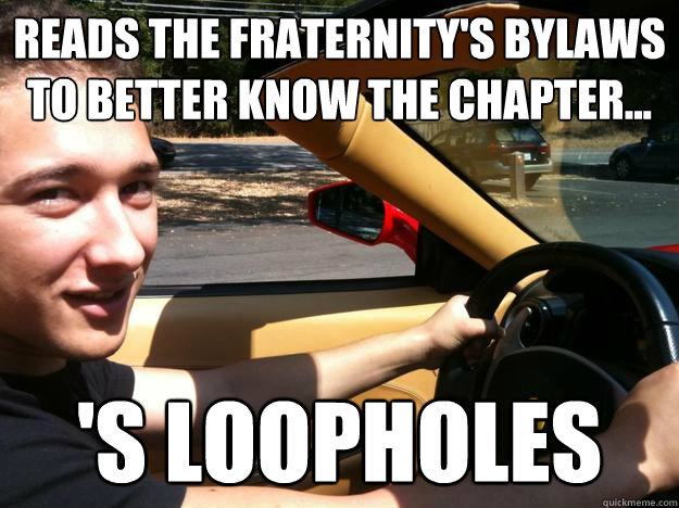 Reads the Fraternity's bylaws to better know the chapter... 's Loopholes  