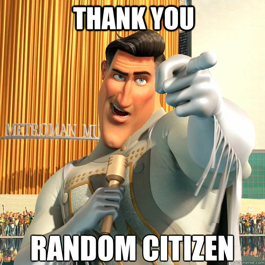 Thank you Random citizen - Thank you Random citizen  AndFuckYouTooRandomCitizen