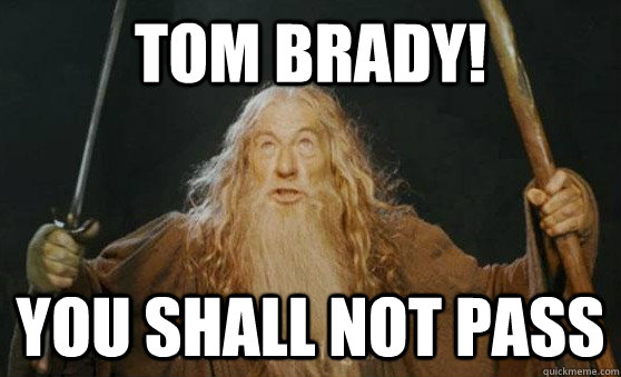 TOM BRADY! YOU SHALL NOT PASS - TOM BRADY! YOU SHALL NOT PASS  Misc