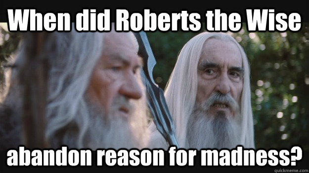 When did Roberts the Wise abandon reason for madness?  Saruman the White