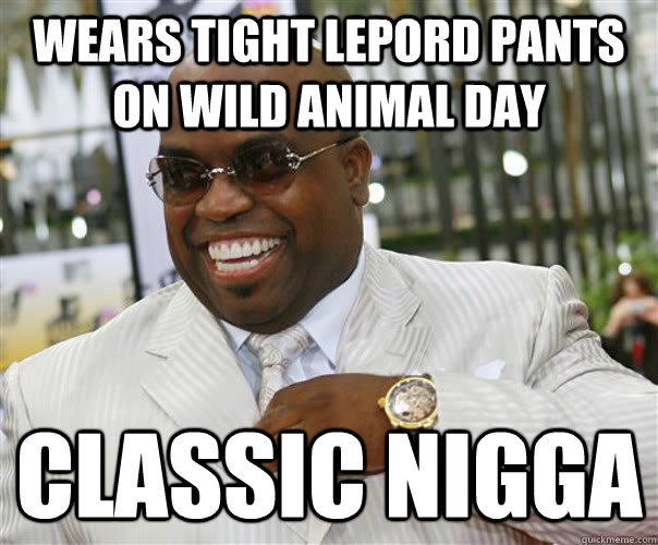 Wears tight lepord pants on wild animal day classic nigga  Scumbag Cee-Lo Green