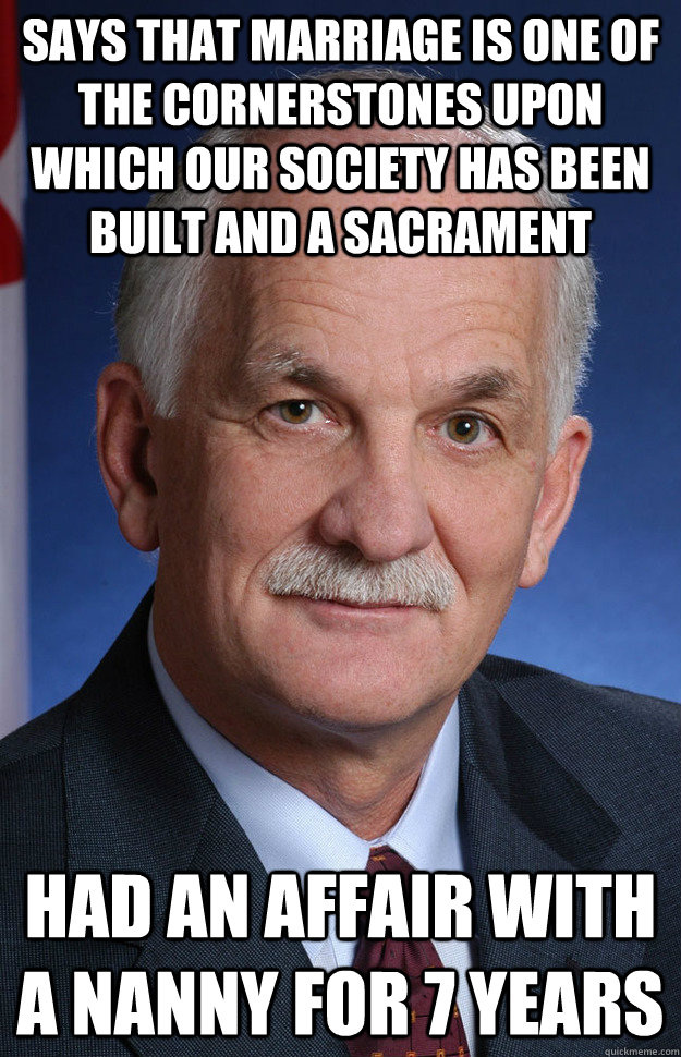 Says that Marriage is one of the cornerstones upon which our society has been built and a sacrament Had an affair with a nanny for 7 years  