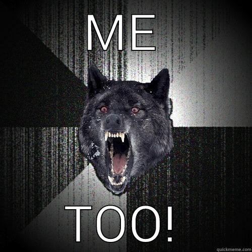 ME TOO! Insanity Wolf