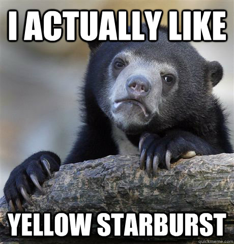 I actually like yellow starburst  