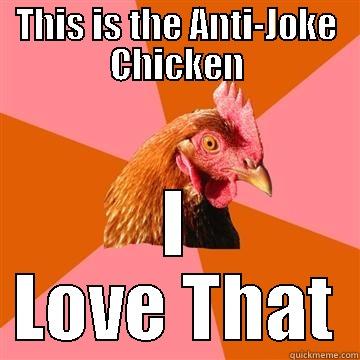 THIS IS THE ANTI-JOKE CHICKEN I LOVE THAT Anti-Joke Chicken