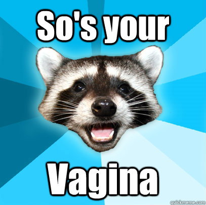 So's your Vagina  Lame Pun Coon