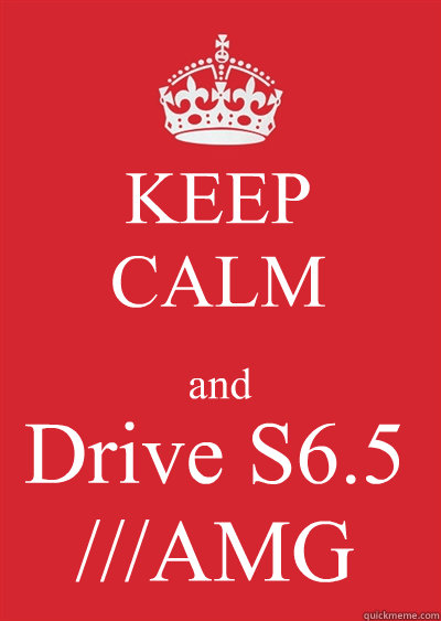 KEEP
CALM and Drive S6.5 ///AMG  Keep calm or gtfo