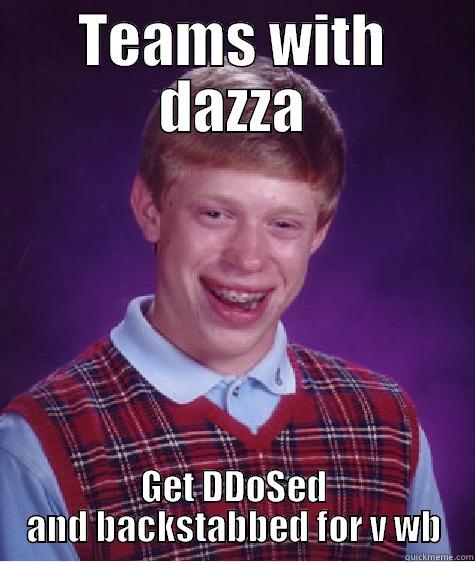 fucking cock sucking nigger - TEAMS WITH DAZZA GET DDOSED AND BACKSTABBED FOR V WB Bad Luck Brian