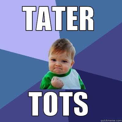 TATER TOTS Success Kid