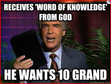 Receives 'word of knowledge' from god He wants 10 grand  