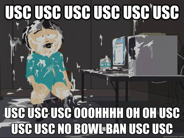 USC USC USC USC USC USC USC USC USC OOOHHHH OH OH USC USC USC NO BOWL BAN USC USC   