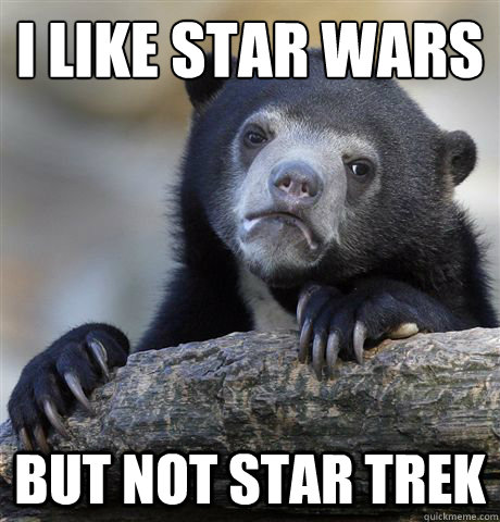 I like Star Wars
 but not Star Trek  Confession Bear