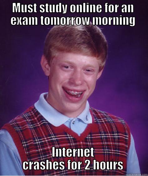 MUST STUDY ONLINE FOR AN EXAM TOMORROW MORNING INTERNET CRASHES FOR 2 HOURS Bad Luck Brian