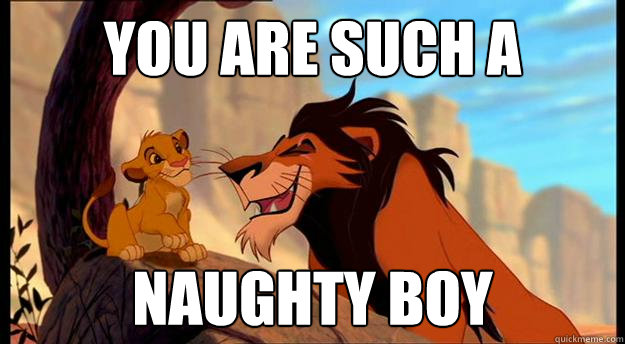 you are such a  naughty boy  Naughtyboy