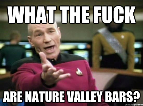 What the fuck are nature valley bars?  Annoyed Picard HD
