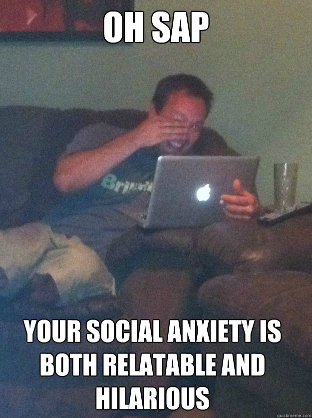 Oh Sap Your social anxiety is both relatable and hilarious  - Oh Sap Your social anxiety is both relatable and hilarious   Misc