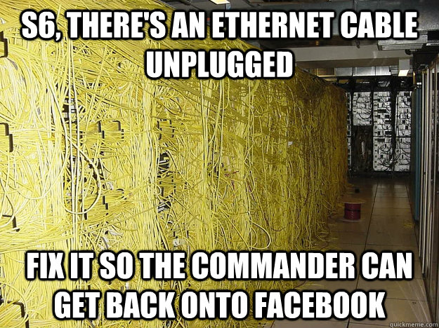 S6, there's An ethernet cable unplugged fix it so the commander can get back onto facebook - S6, there's An ethernet cable unplugged fix it so the commander can get back onto facebook  S6 Fixes Internet