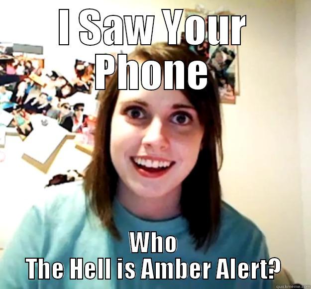 I SAW YOUR PHONE WHO THE HELL IS AMBER ALERT? Overly Attached Girlfriend