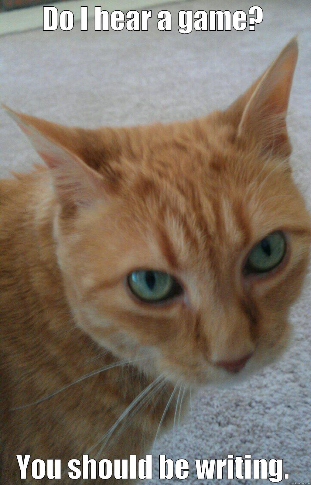 DO I HEAR A GAME? YOU SHOULD BE WRITING. Misc