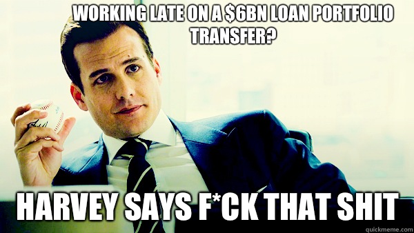 Working late on a $6bn loan portfolio transfer? Harvey says F*ck that shit  Harvey Specter