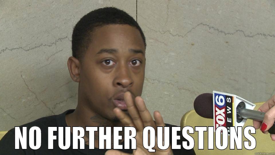  NO FURTHER QUESTIONS Misc