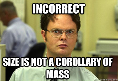 Incorrect Size is not a corollary of mass  Schrute
