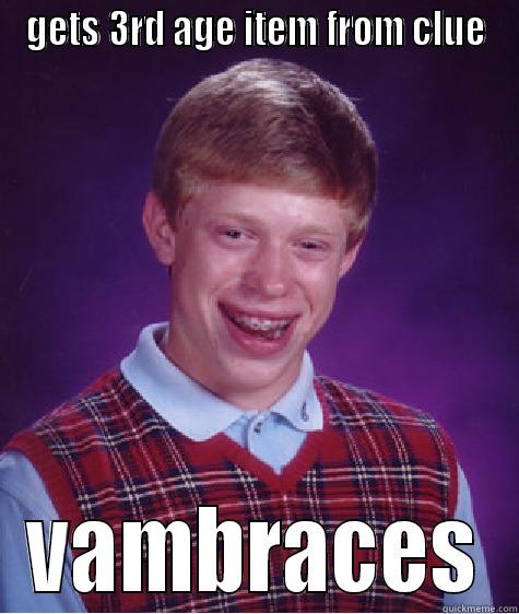 GETS 3RD AGE ITEM FROM CLUE VAMBRACES Bad Luck Brian