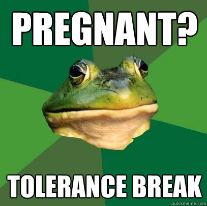 pregnant? tolerance break  Foul Bachelor Frog