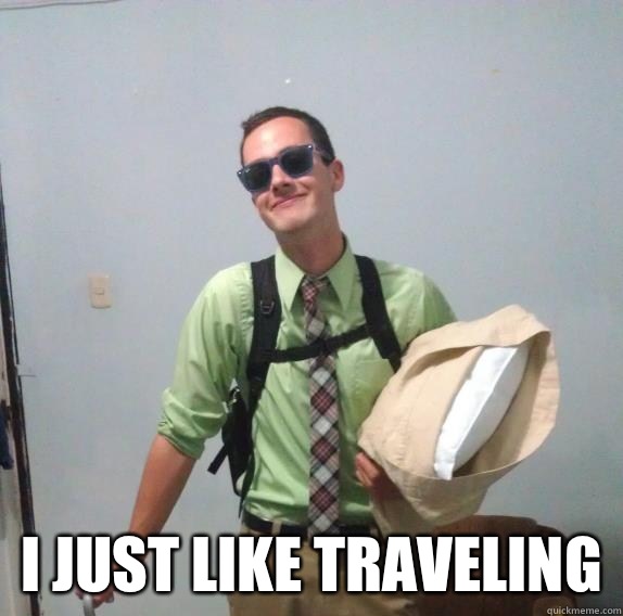  I just like traveling   