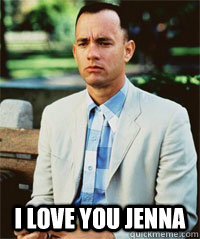  I LOVE YOU JENNA   Forrest Gump