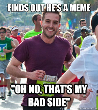 Finds out he's a meme      