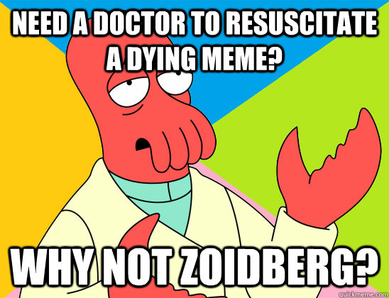 Need a Doctor to resuscitate a dying meme? why not zoidberg? - Need a Doctor to resuscitate a dying meme? why not zoidberg?  Misc