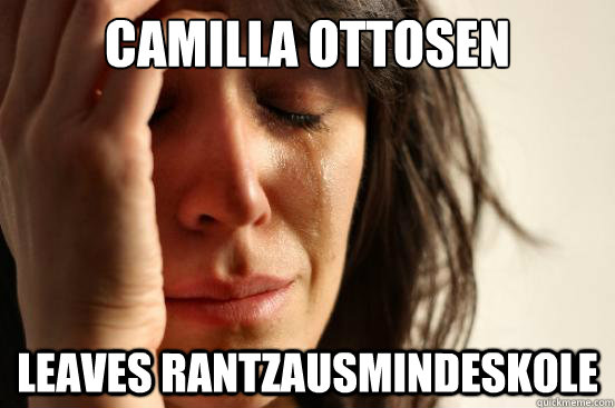 CAMILLA OTTOSEN  LEAVES RANTZAUSMINDESKOLE  First World Problems