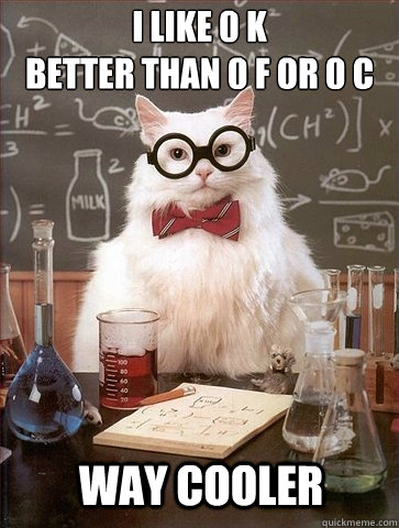 I like 0 k
better than 0 F or 0 C way cooler  Chemistry Cat