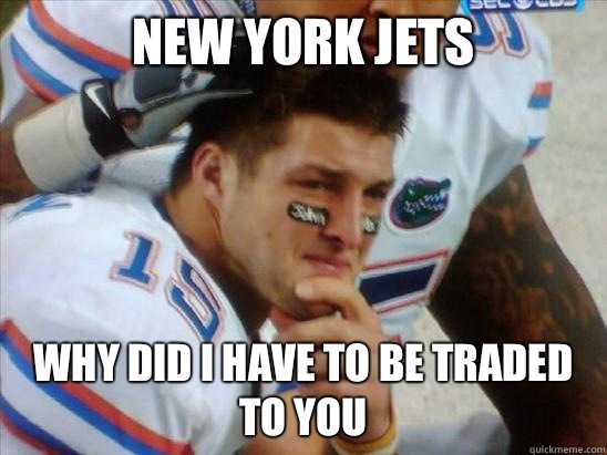 New York jets Why did I have to be traded to you   