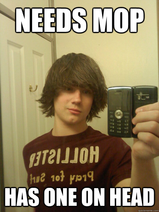 NEEDS MOP HAS ONE ON HEAD  derp derp