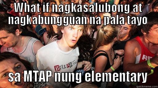 WHAT IF NAGKASALUBONG AT NAGKABUNGGUAN NA PALA TAYO SA MTAP NUNG ELEMENTARY Sudden Clarity Clarence
