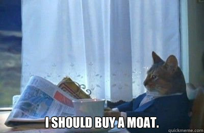  i should buy a moat.  I should buy a bike