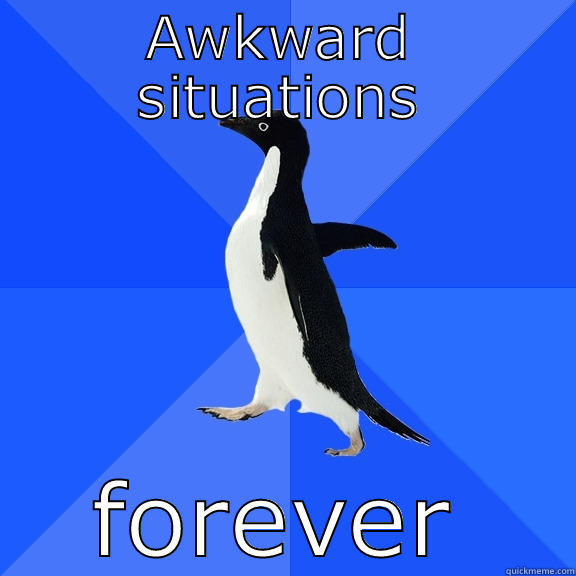 AWKWARD SITUATIONS FOREVER Socially Awkward Penguin