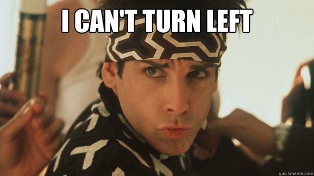 I CAN'T TURN LEFT  - I CAN'T TURN LEFT   Zoolander