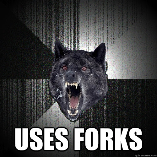  Uses Forks -  Uses Forks  Insanity Wolf