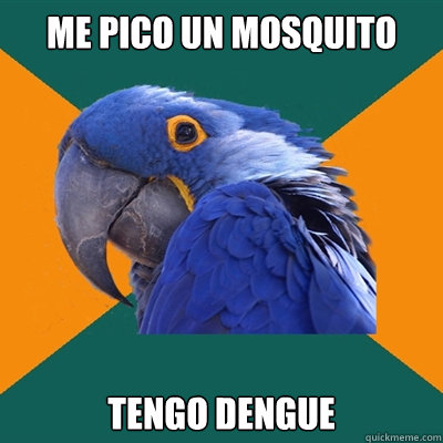 ME PICO UN MOSQUITO TENGO DENGUE - ME PICO UN MOSQUITO TENGO DENGUE  Paranoid Parrot