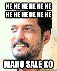 he he he he he he he he he he he he maro sale ko - he he he he he he he he he he he he maro sale ko  Nana Patekar