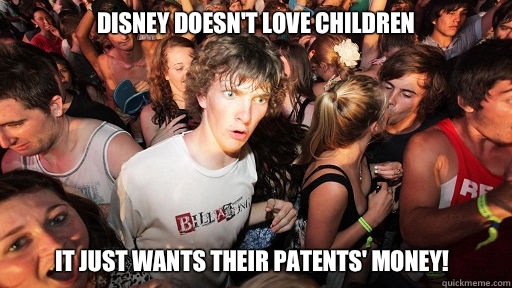 Disney doesn't love children It just wants their patents' money!  Sudden Clarity Clarence