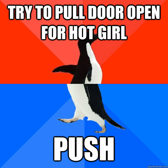 Try to pull door open for hot girl push  Socially Awesome Awkward Penguin